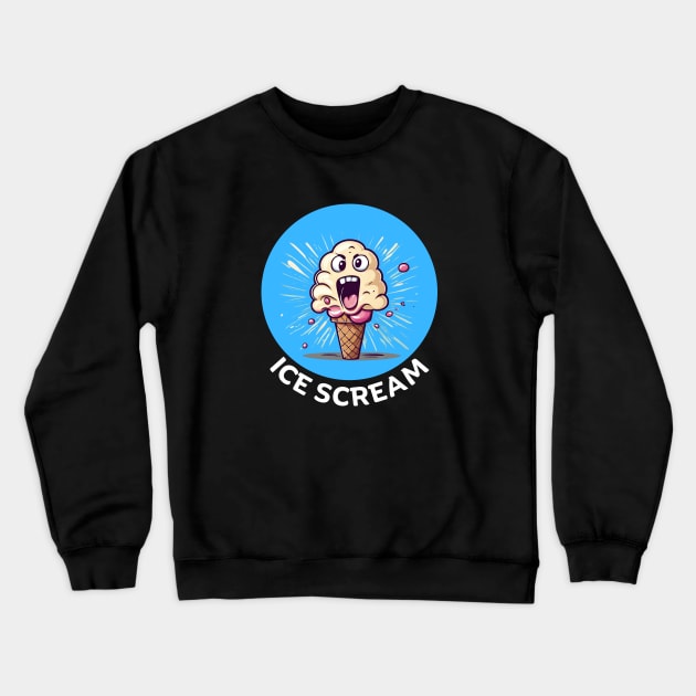 Ice Scream | Ice Cream Pun Crewneck Sweatshirt by Allthingspunny